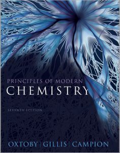 Principles of Modern Chemistry (7th edition) written by David W. Oxtoby, H.P. Gillis and Alan Campion