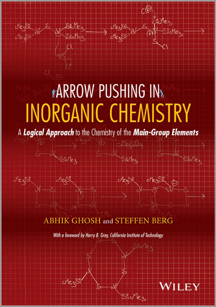 Arrow Pushing in Inorganic Chemistry: A Logical Approach to the Chemistry of the Main Group Elements by Abhik Ghosh and Steffen Berg