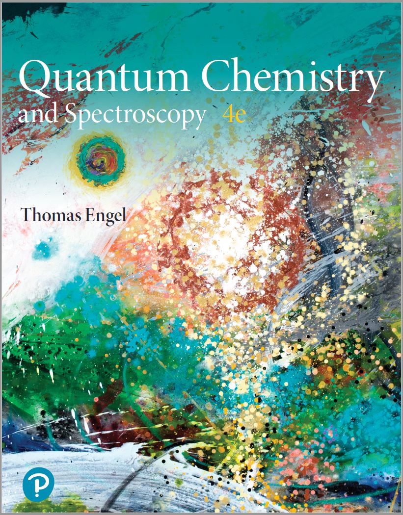 Physical Chemistry, Quantum Chemistry and Spectroscopy (4th Edition) By Thomas Engel