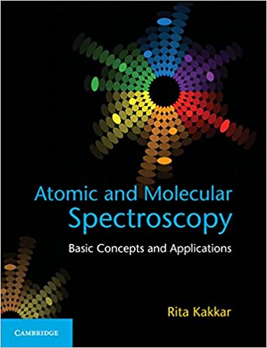 Atomic and Molecular Spectroscopy Basic Concepts and Applications By Rita Kakkar