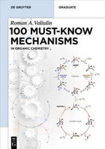 Organic Chemistry: 100 Must-Know Mechanisms By Roman A. Valiulin