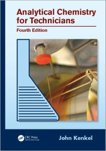 Analytical Chemistry for Technicians (4th Ed.) By John Kenkel