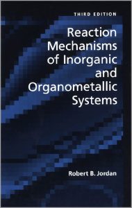 Reaction Mechanisms of Inorganic and Organometallic Systems (3rd Ed.) By Robert B. Jordan