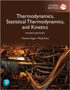 Physical Chemistry Thermodynamics, Statistical Thermodynamics, and Kinetics (4th Global Ed.) By Thomas Engel and Philip Reid
