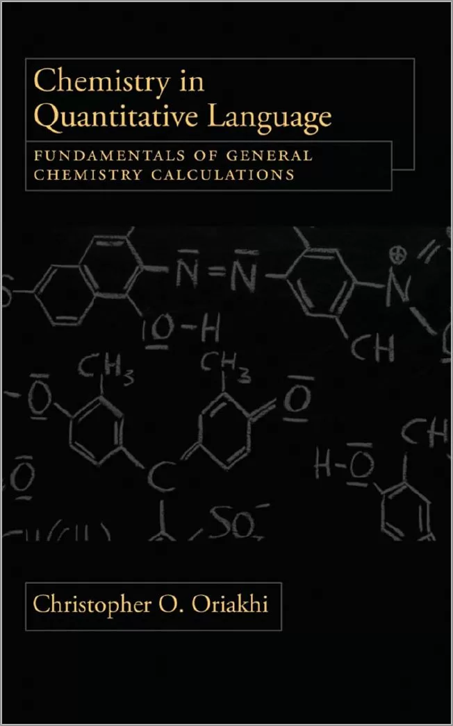 Chemistry in Quantitative Language - Fundamentals of General Chemistry Calculations By Christopher O. Oriakhi