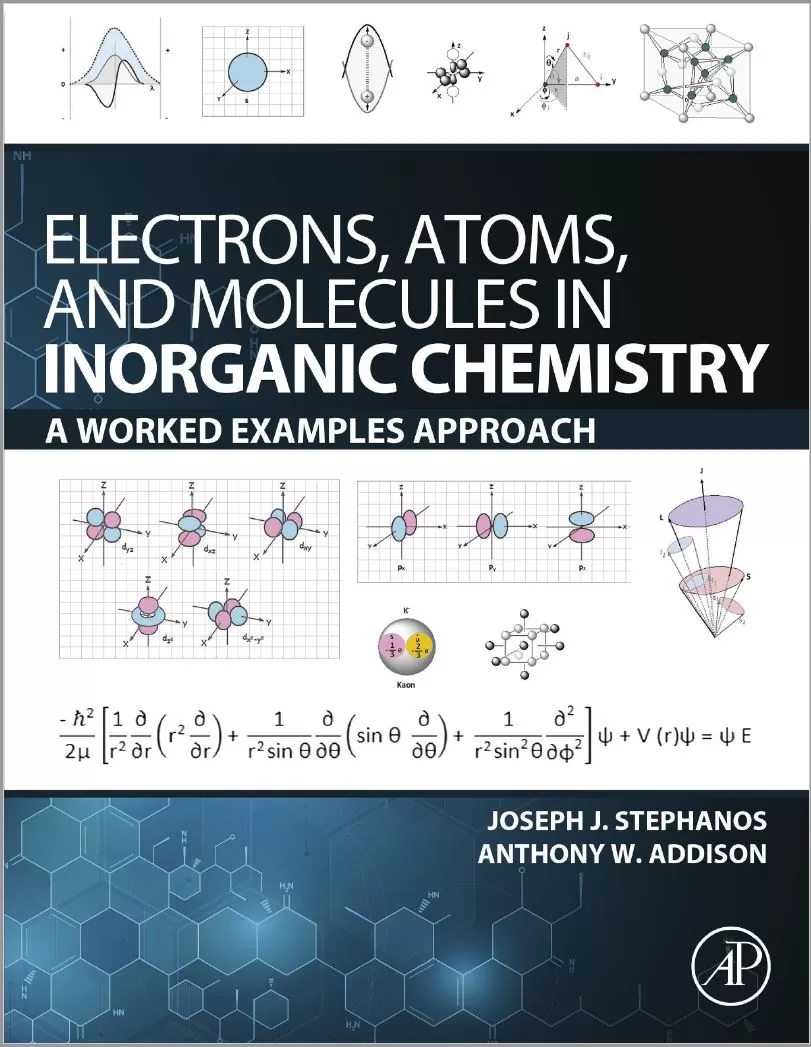 Electrons, Atoms, and Molecules in Inorganic Chemistry A Worked Examples Approach By Joseph J. Stephanos & Anthony W. Addison