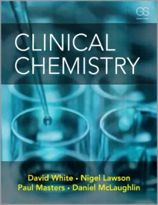 Free Download Clinical Chemistry By David White, Nigel Lawson, Paul Masters and Daniel McLaughlin