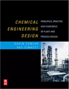 Chemical Engineering Design: Principles Practice and Economics of Plant and Process Design By Gavin Towler and Ray Sinnott