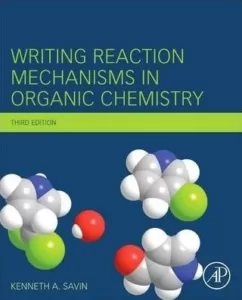 Writing Reaction Mechanisms in Organic Chemistry (3rd Ed.) By Kenneth A. Savin