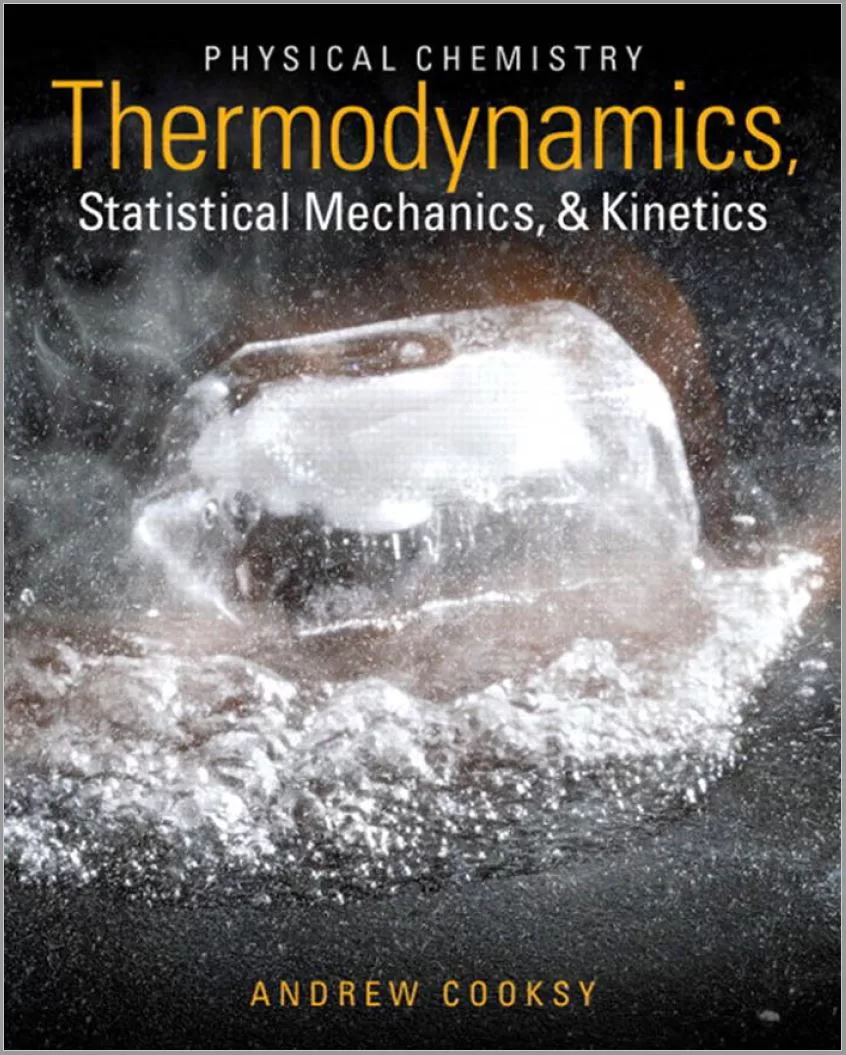 Physical Chemistry Thermodynamics, Statistical Mechanics Kinetics By Andrew Cooksy
