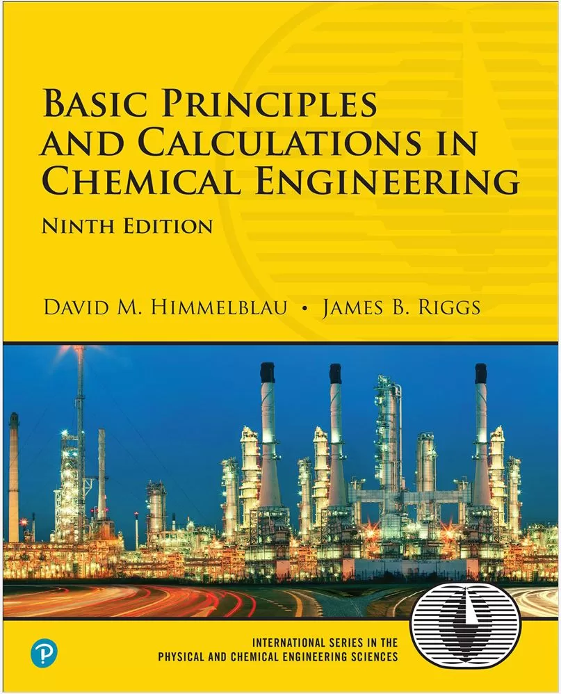 Basic Principles and Calculations in Chemical Engineering (9th Ed.) By David Himmelblau and James Rigg