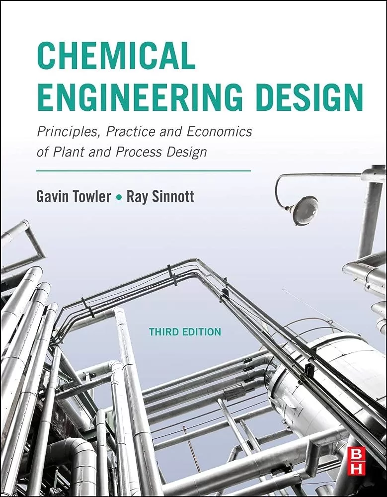 Chemical Engineering Design: Principles, Practice and Economics of Plant and Process Design (3rd Ed.) By Gavin Towler and Ray Sinnott