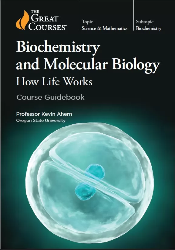 Biochemistry and Molecular Biology: How Life Works (Course Guidebook) By Kevin Ahern
