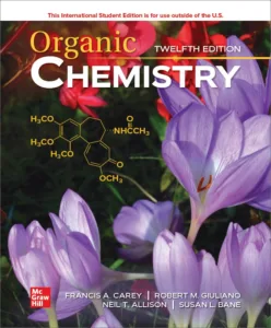 Organic Chemistry (12th International Student Ed.) By Fracis A. Carey, Robert M. Giuliano, Neil T. Allison and Susan L. Bane