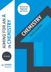 Aiming for an A in A-Level Chemistry By Sarah Longshaw