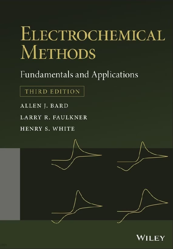 Electrochemical Methods Fundamentals and Applications (3rd Ed.) by Allen J. Bard, Larry R. Faulkner & Henry S. White