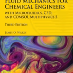 Fluid Mechanics for Chemical Engineers (3rd Ed.) by James O. Wilkes
